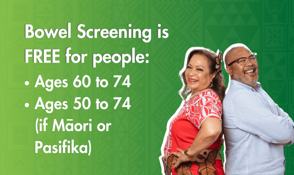 bowel screening is free for people ages 60 to 74 or ages 50 to 74 if maori or pasifika