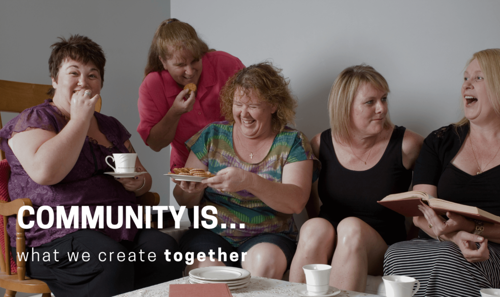 Community is what we create together