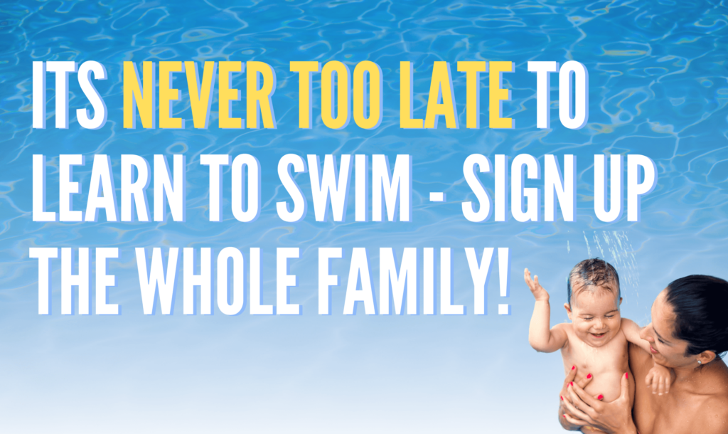 it’s never too late to learn to swim - sign up the whole family!